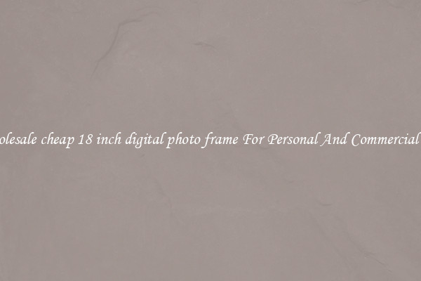 Wholesale cheap 18 inch digital photo frame For Personal And Commercial Use
