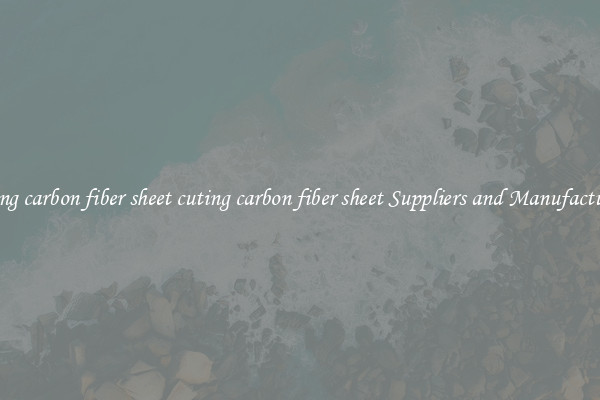 cuting carbon fiber sheet cuting carbon fiber sheet Suppliers and Manufacturers