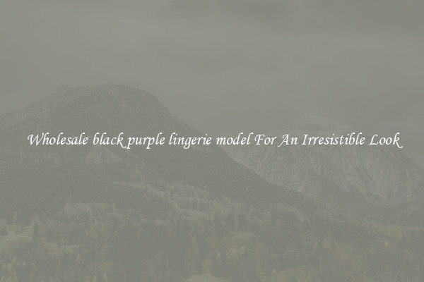 Wholesale black purple lingerie model For An Irresistible Look