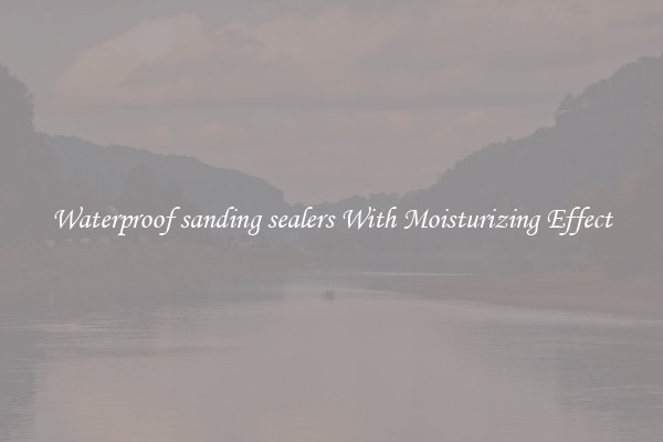 Waterproof sanding sealers With Moisturizing Effect