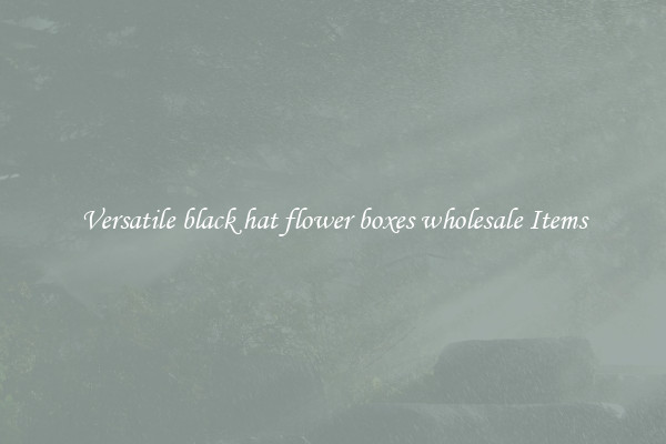 Versatile black hat flower boxes wholesale Items