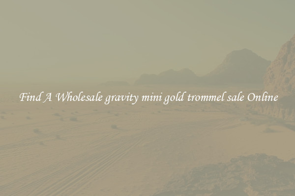 Find A Wholesale gravity mini gold trommel sale Online