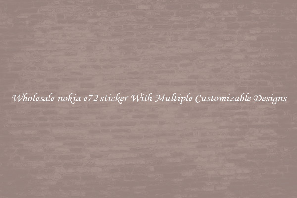 Wholesale nokia e72 sticker With Multiple Customizable Designs