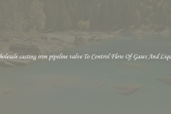 Wholesale casting iron pipeline valve To Control Flow Of Gases And Liquids