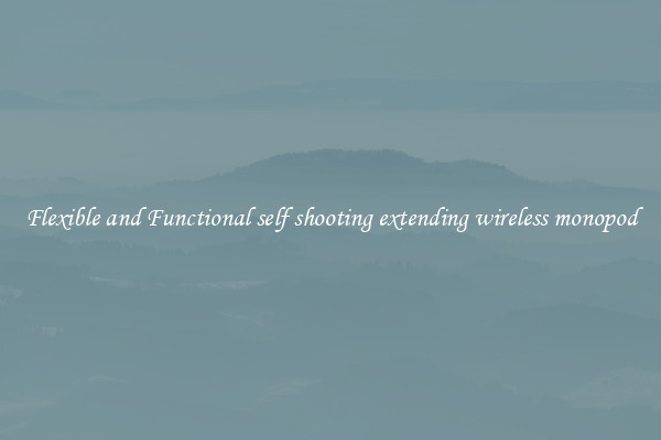 Flexible and Functional self shooting extending wireless monopod