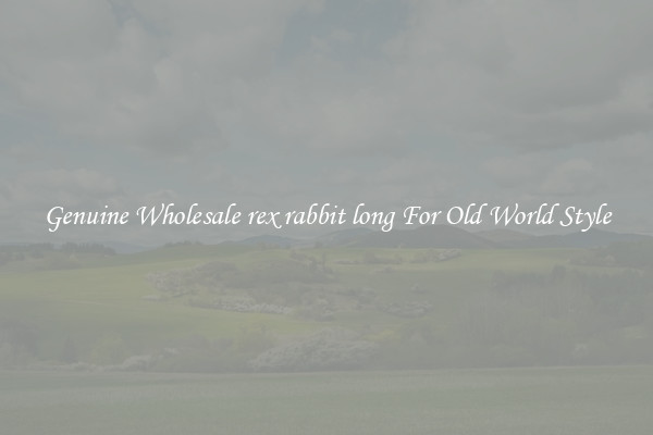 Genuine Wholesale rex rabbit long For Old World Style