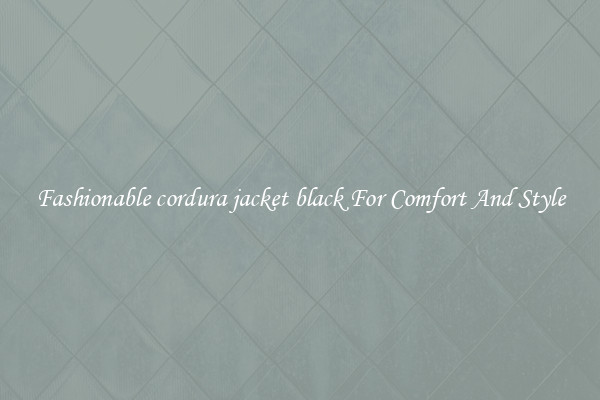 Fashionable cordura jacket black For Comfort And Style