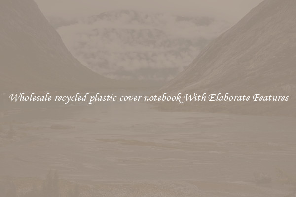 Wholesale recycled plastic cover notebook With Elaborate Features