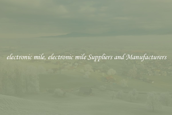 electronic mile, electronic mile Suppliers and Manufacturers