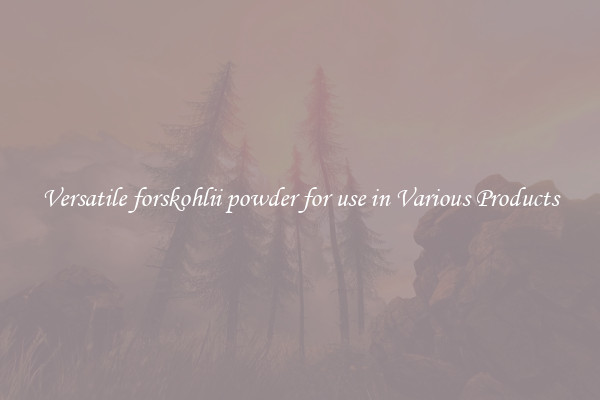 Versatile forskohlii powder for use in Various Products