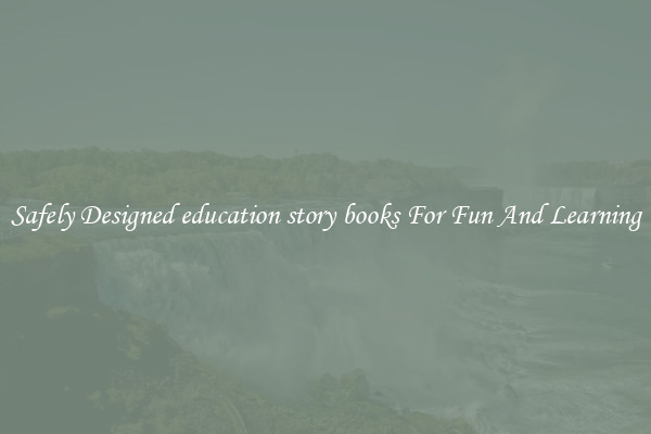 Safely Designed education story books For Fun And Learning
