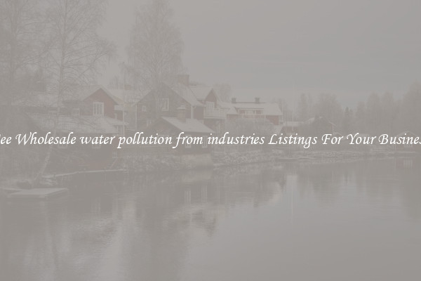 See Wholesale water pollution from industries Listings For Your Business