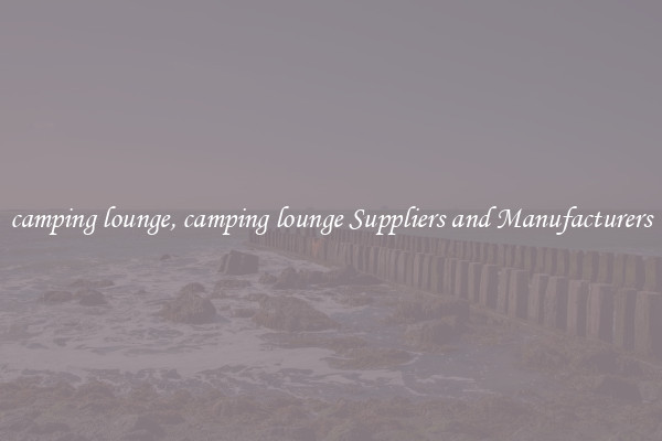camping lounge, camping lounge Suppliers and Manufacturers