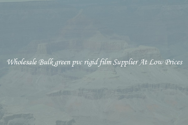Wholesale Bulk green pvc rigid film Supplier At Low Prices