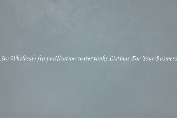 See Wholesale frp purification water tanks Listings For Your Business