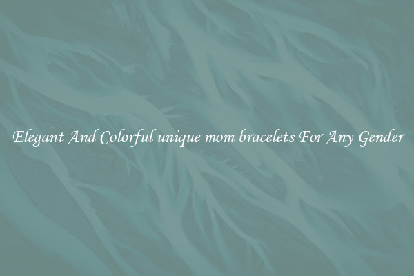 Elegant And Colorful unique mom bracelets For Any Gender