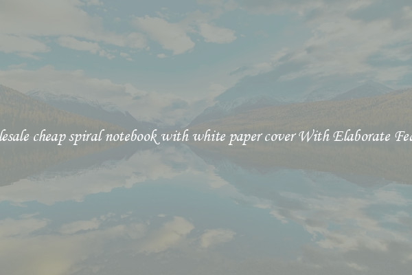 Wholesale cheap spiral notebook with white paper cover With Elaborate Features