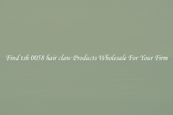 Find tsh 0058 hair claw Products Wholesale For Your Firm