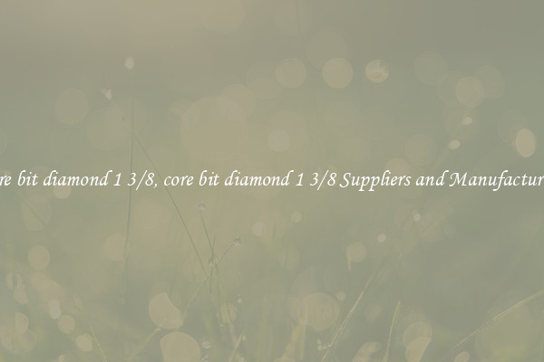 core bit diamond 1 3/8, core bit diamond 1 3/8 Suppliers and Manufacturers