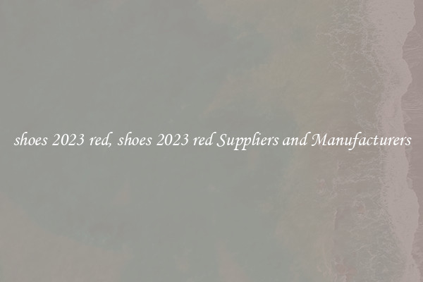 shoes 2023 red, shoes 2023 red Suppliers and Manufacturers