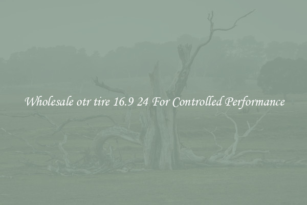 Wholesale otr tire 16.9 24 For Controlled Performance