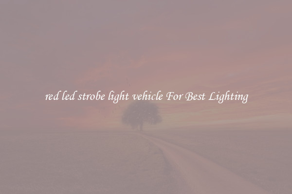 red led strobe light vehicle For Best Lighting