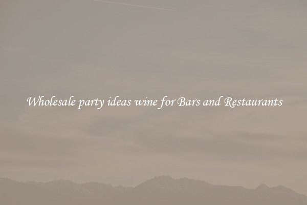 Wholesale party ideas wine for Bars and Restaurants