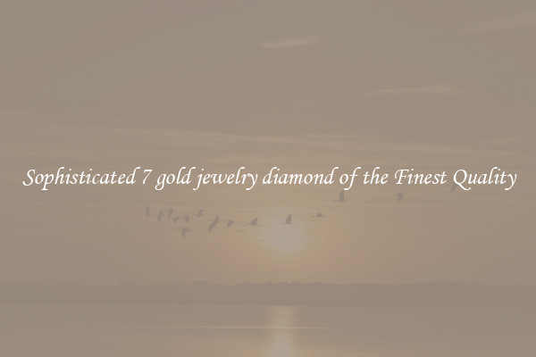 Sophisticated 7 gold jewelry diamond of the Finest Quality
