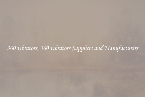 360 vibrators, 360 vibrators Suppliers and Manufacturers