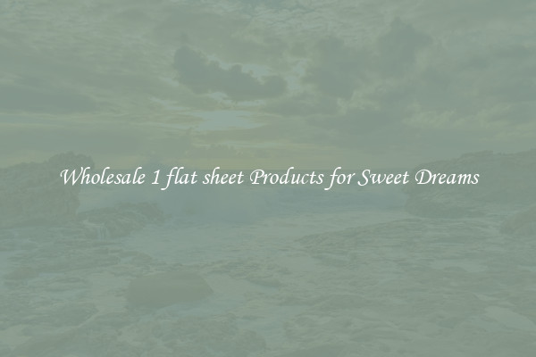 Wholesale 1 flat sheet Products for Sweet Dreams