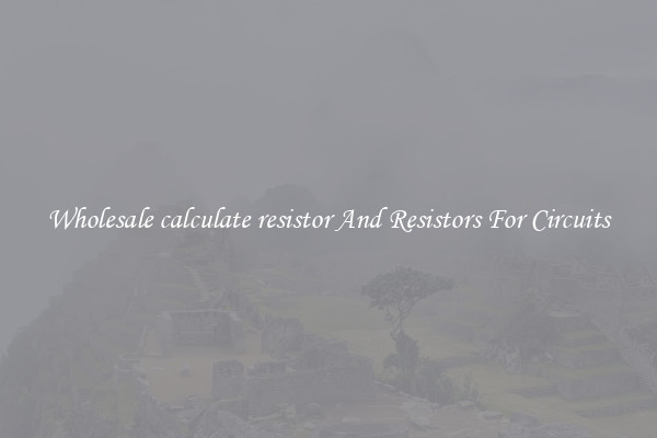 Wholesale calculate resistor And Resistors For Circuits