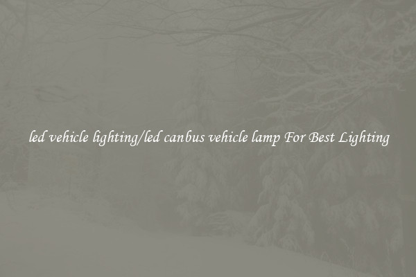 led vehicle lighting/led canbus vehicle lamp For Best Lighting