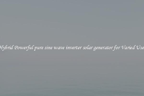Hybrid Powerful pure sine wave inverter solar generator for Varied Uses