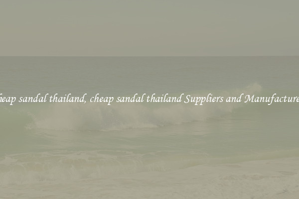 cheap sandal thailand, cheap sandal thailand Suppliers and Manufacturers