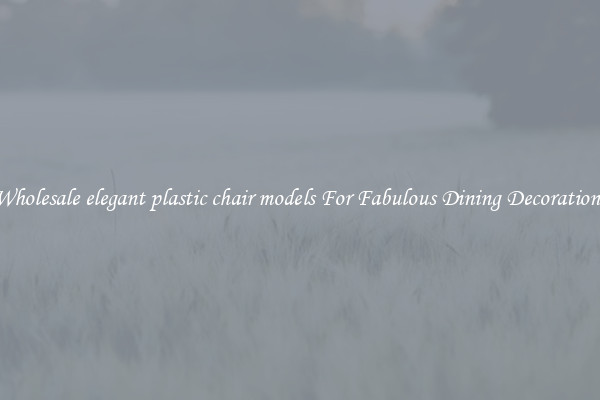 Wholesale elegant plastic chair models For Fabulous Dining Decorations