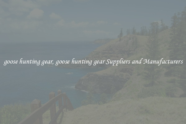 goose hunting gear, goose hunting gear Suppliers and Manufacturers
