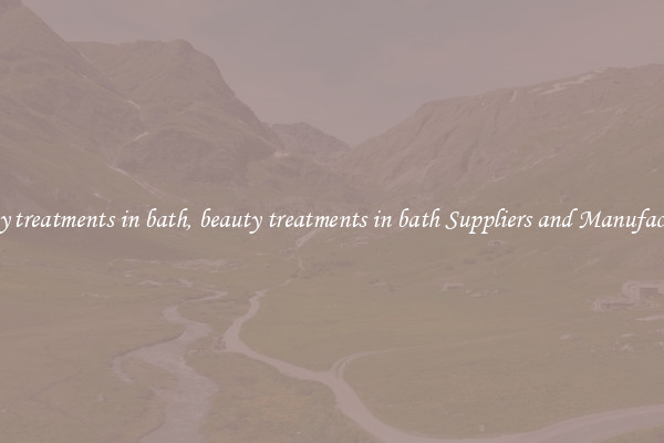 beauty treatments in bath, beauty treatments in bath Suppliers and Manufacturers