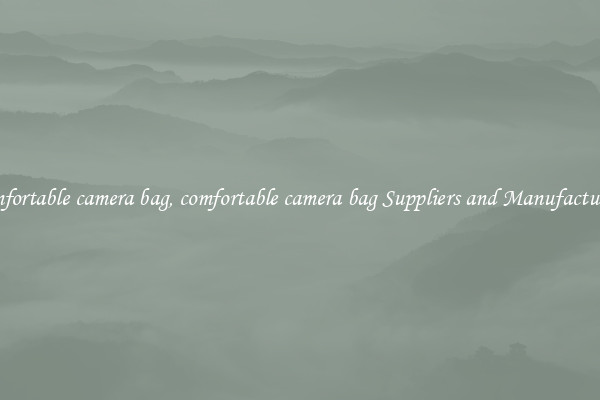 comfortable camera bag, comfortable camera bag Suppliers and Manufacturers