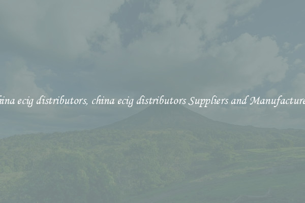 china ecig distributors, china ecig distributors Suppliers and Manufacturers