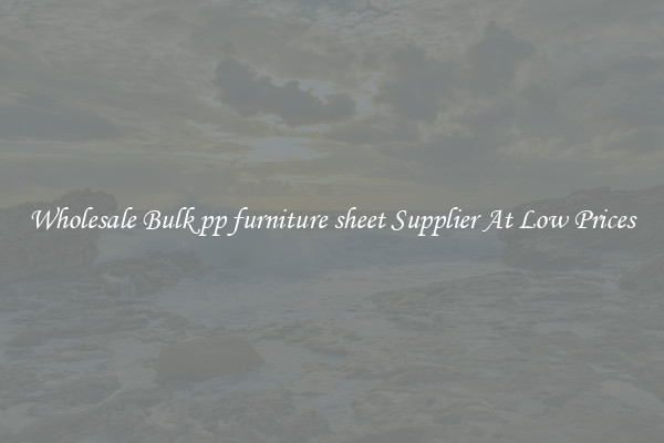 Wholesale Bulk pp furniture sheet Supplier At Low Prices