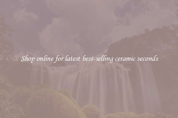 Shop online for latest best-selling ceramic seconds