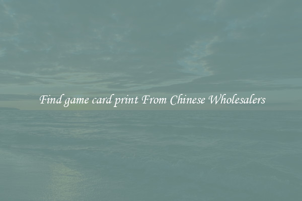 Find game card print From Chinese Wholesalers
