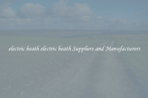 electric heath electric heath Suppliers and Manufacturers