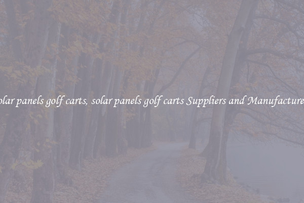 solar panels golf carts, solar panels golf carts Suppliers and Manufacturers