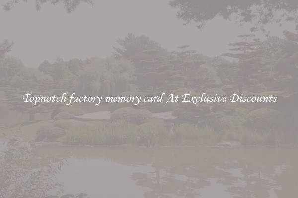 Topnotch factory memory card At Exclusive Discounts