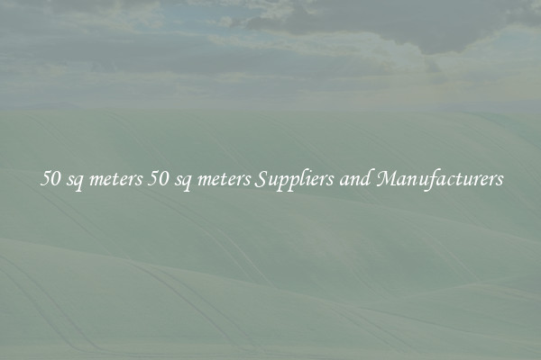 50 sq meters 50 sq meters Suppliers and Manufacturers