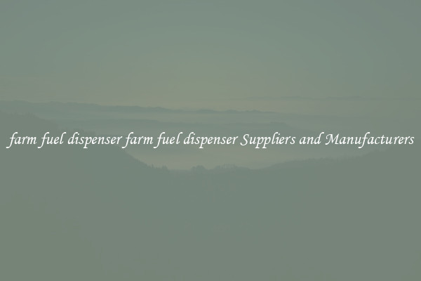 farm fuel dispenser farm fuel dispenser Suppliers and Manufacturers