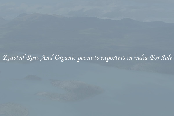 Roasted Raw And Organic peanuts exporters in india For Sale