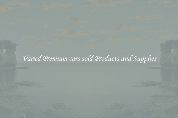Varied Premium cars sold Products and Supplies