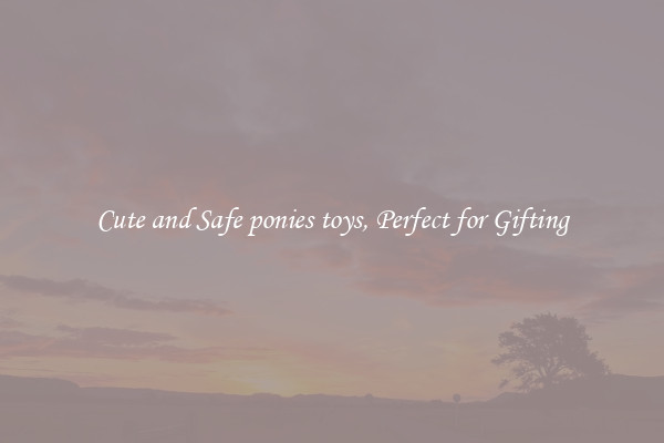 Cute and Safe ponies toys, Perfect for Gifting
